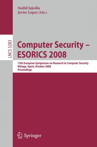 Computer Security - ESORICS 2008, 13th European Symposium on Research in Computer Security, Málaga, Spain, October 6-8, 2008. Proceedings