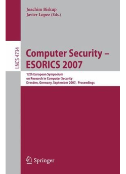Computer Security - ESORICS 2007, 12th European Symposium On Research In Computer Security, Dresden, Germany, September 24-26, 2007, Proceedings