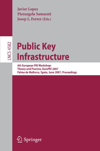 Public Key Infrastructure, 4th European PKI Workshop: Theory and Practice, EuroPKI 2007, Palma de Mallorca, Spain, June 28-30, 2007, Proceedings